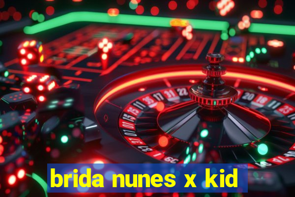 brida nunes x kid